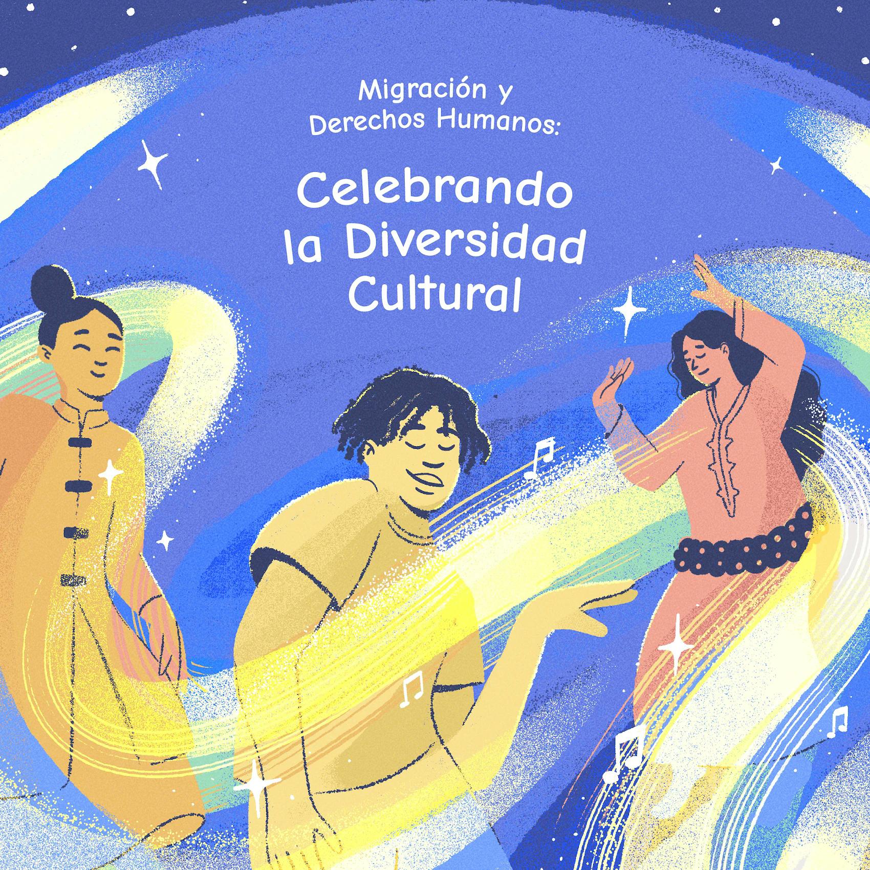 Migración & Derechos Humanos: Celebrando la Diversidad Cultural