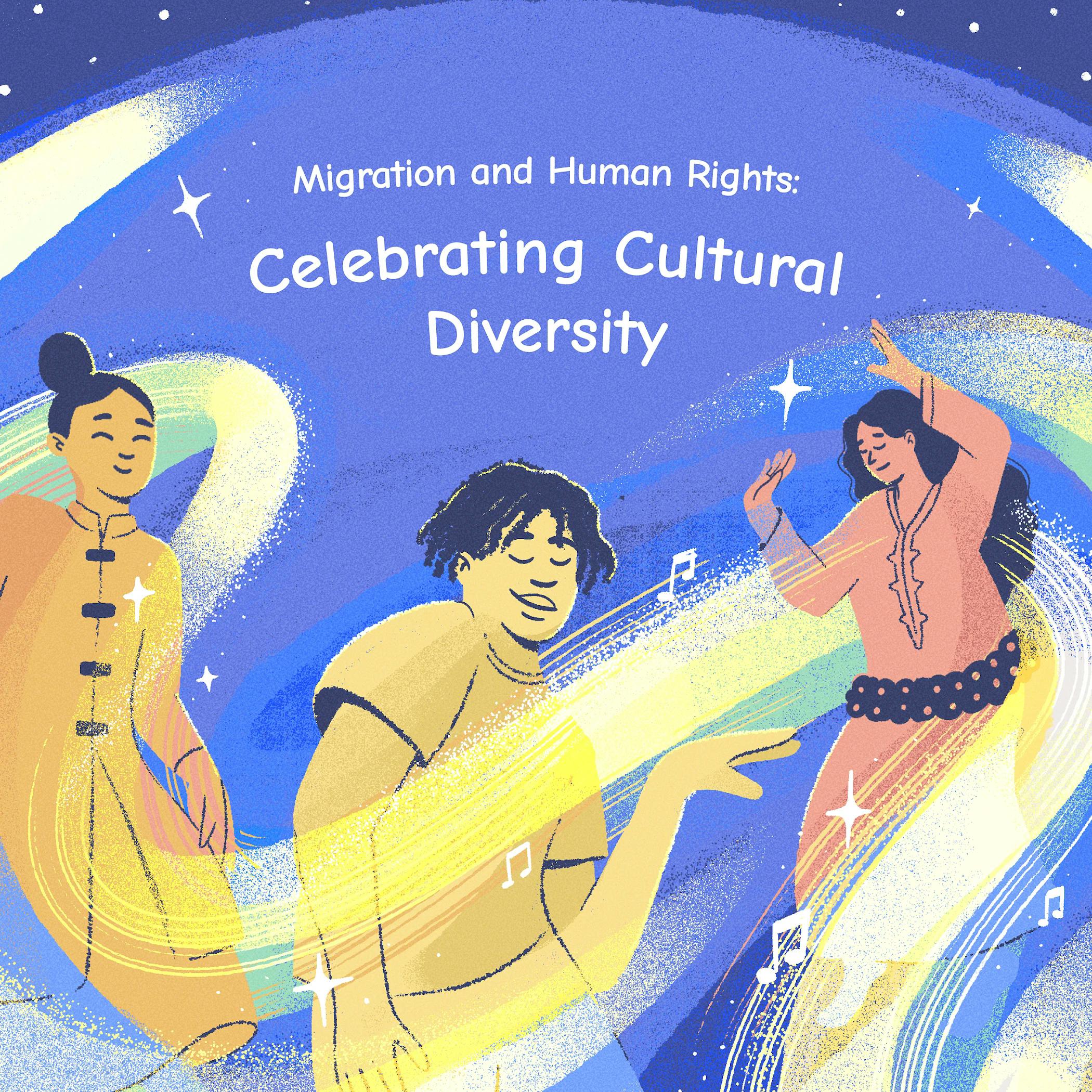 Migration & Human Rights: Celebrating Cultural Diversity.