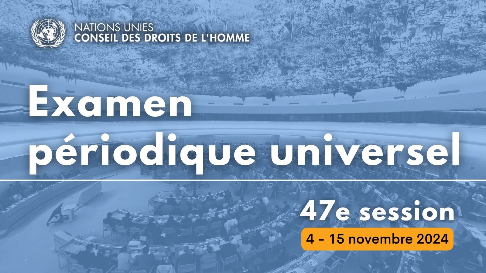 Examen périodique universel - 47e session (4 - 15 novembre 2024) 